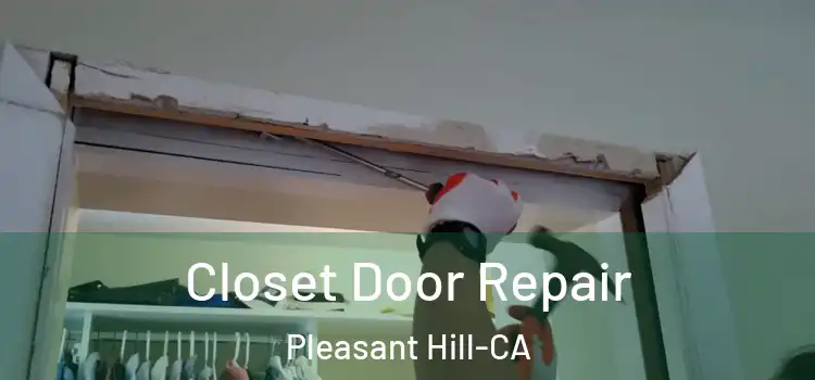  Closet Door Repair Pleasant Hill-CA