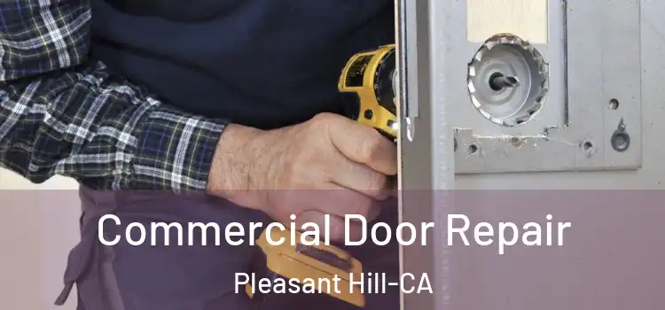  Commercial Door Repair Pleasant Hill-CA