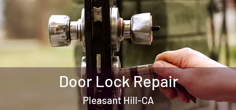  Door Lock Repair Pleasant Hill-CA