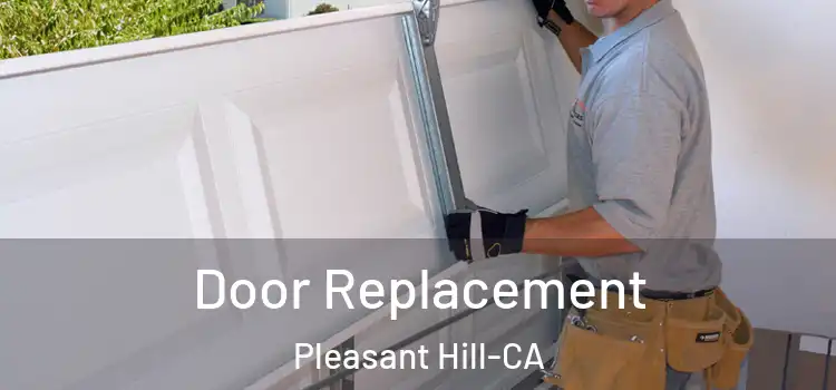  Door Replacement Pleasant Hill-CA