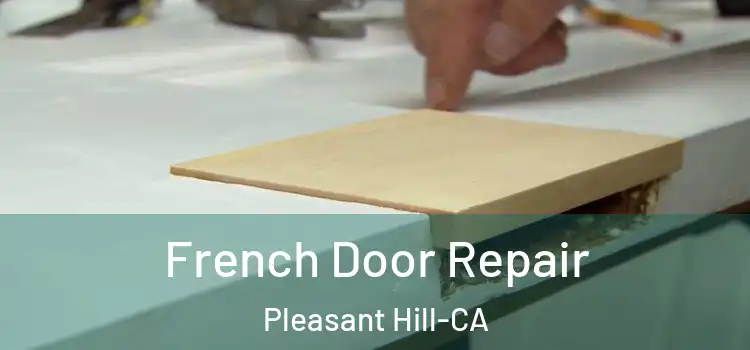  French Door Repair Pleasant Hill-CA