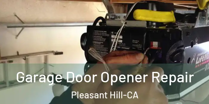  Garage Door Opener Repair Pleasant Hill-CA