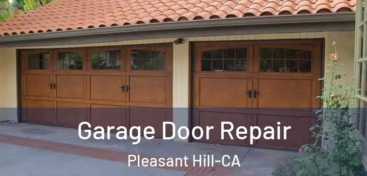  Garage Door Repair Pleasant Hill-CA