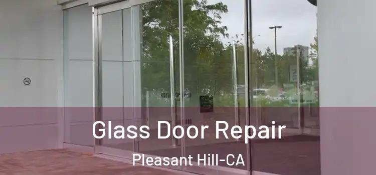  Glass Door Repair Pleasant Hill-CA