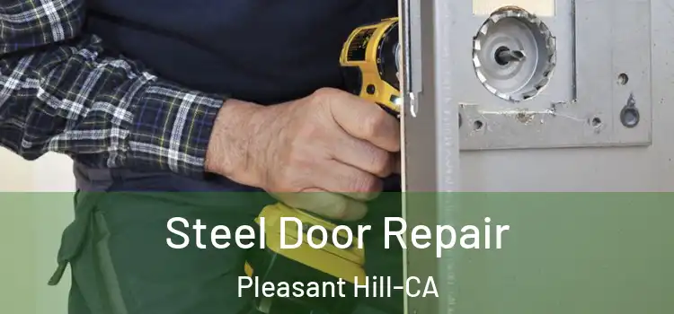  Steel Door Repair Pleasant Hill-CA