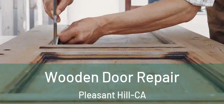  Wooden Door Repair Pleasant Hill-CA